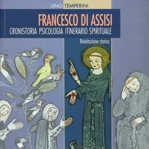 Francesco di Assisi. Cronistoria. Psicologia. Itinerario spirituale Ultime Pezzi