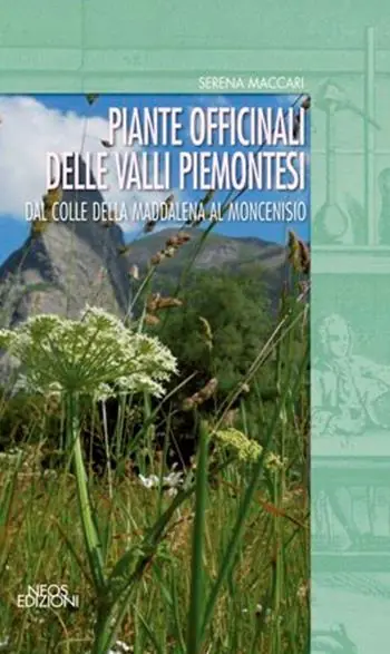 Piante officinali delle valli piemontesi. Dal colle della Maddalena al Moncenisio Reso Gratuito