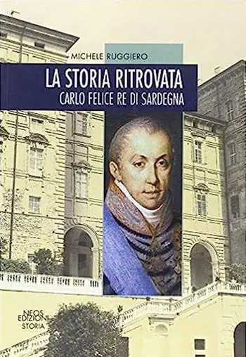 Spedito Oggi La storia ritrovata. Carlo Felice re di Sardegna