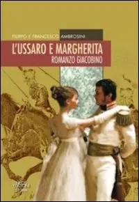 L‘ussaro e Margherita. Romanzo giacobino Ultime Pezzi