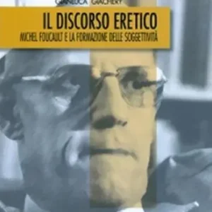 A Buon Prezzo Il discorso eretico. Michel Foucault e la formazione delle soggettività