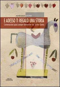 E adesso ti regalo una storia. Conversazioni quasi sempre telefoniche con Tonino Guerra Esclusivo