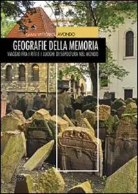 Esclusivo Geografie della memoria. Viaggio fra i riti e i luoghi di sepoltura nel mondo