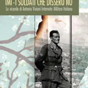 Direttamente Dal Produttore IMI. I soldati che dissero no. Le vicende di Antonio Viviani internato militare italiano