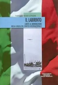 Il labirinto. Limite al mondialismo nella logica del diritto internazionale Ultimissimo Modello