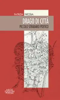 Drago di città. Piccolo stradario poetico Nuovo Arrivo