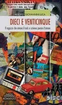 Offerta Dieci e venticinque. Il ragazzo che amava il rock e scriveva poesie d‘amore