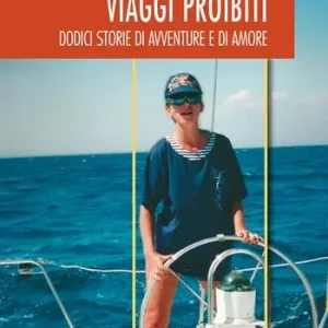 Economico Viaggi proibiti. Dodici storie di avventure e di amore