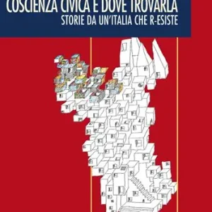 Coscienza civica e dove trovarla. Storie da un‘Italia che r-esiste Più Venduto