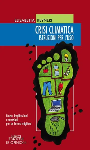 Crisi climatica. Istruzioni per l‘uso. Cause, implicazioni e soluzioni per un futuro migliore Reso Gratuito