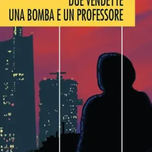 Affare Due vendette una bomba e un professore