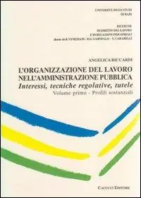 L‘ organizzazione del lavoro nell‘amministrazione pubblica. Interessi, tecniche regolative, tutele. Vol. 1 Offerta Limitata