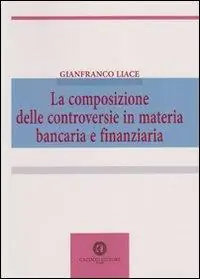 La composizione delle controversie in materia bancaria e finanziaria Subito Disponibile