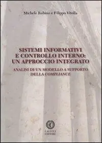 Sistemi informativi e controllo interno. Un approccio integrato. Analisi di un modello a supporto della compliance Ultimissimo Modello