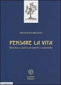 Pensare la vita. Bioetica e nuove prospettive euristiche Acquista Ora