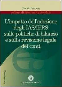L‘ impatto dell‘adozione degli IAS/IFRS sulle politiche di bilancio e sulla revisione legale dei conti Consegna Rapida