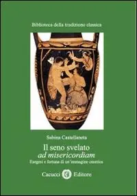 Non Perdere Il seno svelato ad misericordiam. Esegesi e fortuna di un‘immagine omerica
