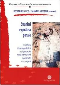 Offerta Limitata Stranieri e giustizia penale. Problemi di perseguibilità e di garanzie nella normativa nazionale ed europea