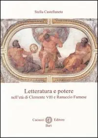 Non Perdere Letteratura e potere nell‘età di Clemente VIII e Ranuccio Farnese