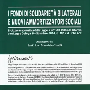 Affare I fondi di solidarietà e nuovi ammortizzatori sociali. Evoluzione normativa dalla Legge n. 662 del 1996 alla Riforma con Legge Delega 10 dicembre 2014, n. 183