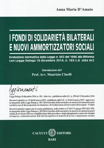 Affare I fondi di solidarietà e nuovi ammortizzatori sociali. Evoluzione normativa dalla Legge n. 662 del 1996 alla Riforma con Legge Delega 10 dicembre 2014, n. 183