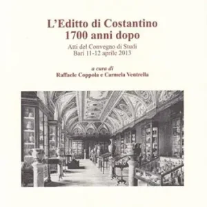 Compra Online L‘ editto di Costantino 1700 anni dopo. Atti del convegno di studi (Bari, 11-12 aprile 2013)
