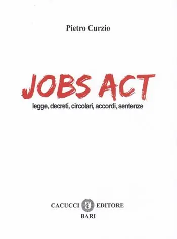 Jobs act. Leggi, decreti, circolari, accordi, sentenze Acquista Ora