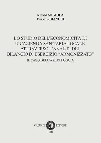 Lo studio dell‘economicità di un‘azienda sanitaria locale, attraverso l‘analisi del bilancio di esercizio «armonizzato». Il caso dell‘ASL di Foggia Ultime Pezzi