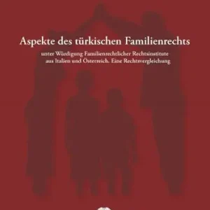 Ultima Occasione Aspekte des türkischen Familienrechts. Unter Würdigung Familienrechtlicher Rechtsinstitute aus Italien und Österreich. Eine Rechtsvergleichung