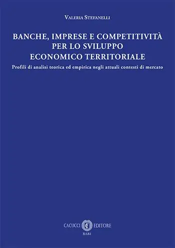 Banche, imprese e competitività per lo sviluppo economico e territoriale. Profili di analisi teorica ed empirica negli attuali contesti di mercato Offerta Speciale