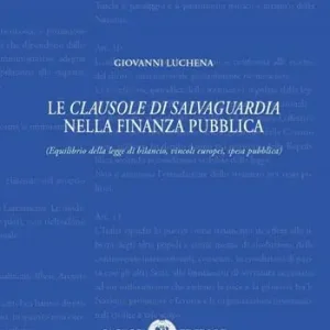 Le clausole di salvaguardia nella finanza pubblica (equilibrio della legge di bilancio, vincoli europei, spesa pubblica) Direttamente Dal Produttore
