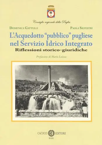 Esclusivo L‘acquedotto «pubblico» pugliese nel Servizio Idrico Integrato. Riflessioni storico-giuridiche. Nuova ediz.