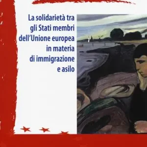 La solidarietà tra gli Stati membri dell‘Unione europea in materia di immigrazione e asilo Esclusivo