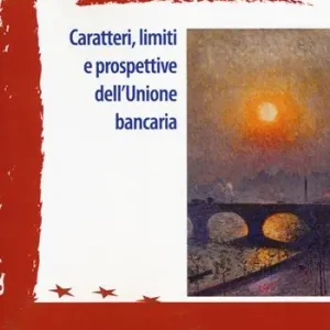 Bestseller Caratteri, limiti e prospettive dell‘Unione bancaria