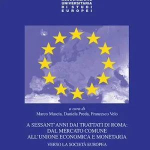 A sessant‘anni dai Trattati di Roma dal mercato comune all‘unione economica e monetaria. Verso la società europea Esclusivo