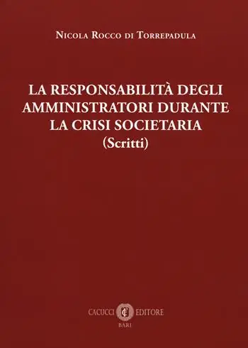 La responsabilità degli amministrativi durante la crisi societaria (scritti) Offerta
