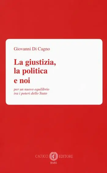 La giustizia, la politica e noi. Per un nuovo equilibrio tra i poteri dello Stato Spedito Oggi
