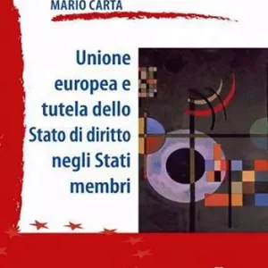 Unione Europea e tutela dello Stato di diritto negli Stati membri. Nuova ediz. Ultime Pezzi