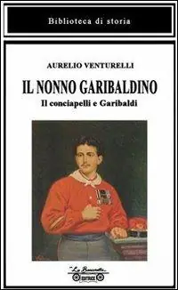 Prezzo Basso Il nonno garibaldino. Il conciapelli e Garibaldi