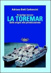 Prezzo Basso Arcipelago Toscano. La Toremar dalle origini alla privatizzazione. Ediz. illustrata