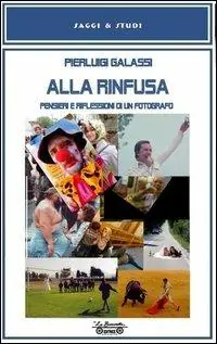 Direttamente Dal Produttore Alla rinfusa. Pensieri e riflessioni di un fotografo. Ediz. illustrata