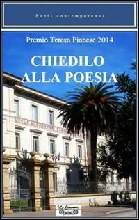 Chiedilo alla poesia. Premio Teresa Pianese 2014 Non Perdere