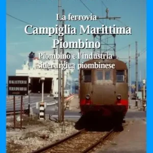 Prezzo Ridotto La ferrovia Campiglia Marittima Piombino, Piombino e l‘industria siderurgica piombinese