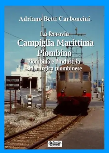 Prezzo Ridotto La ferrovia Campiglia Marittima Piombino, Piombino e l‘industria siderurgica piombinese