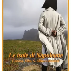 Super Prezzo Le isole di Napoleone. Corsica, Elba, S. Elena e dintorni