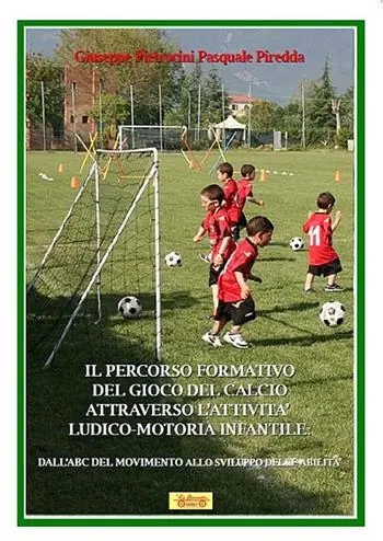 Esclusivo Il percorso formativo del gioco del calcio attraverso l‘attività ludico-motoria infantile. Dall‘ABC del movimento allo sviluppo delle abilità