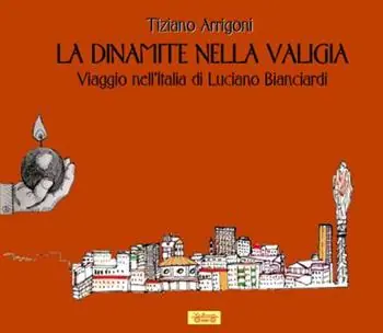 Offerta Speciale La dinamite nella valigia. Viaggio nell‘Italia di Luciano Bianciardi