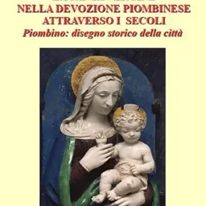 Offerta Del Giorno La santa Vergine nella devozione piombinese attraverso i secoli. Piombino disegno storico della città