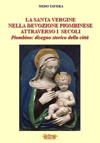 Offerta Del Giorno La santa Vergine nella devozione piombinese attraverso i secoli. Piombino disegno storico della città