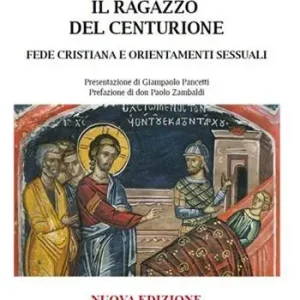 Il ragazzo del centurione. Fede cristiana e orientamenti sessuali Offerta Limitata